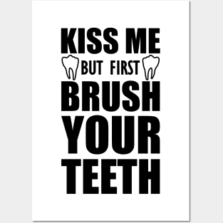 Dentist - Kiss me but first brush your teeth Posters and Art